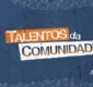 
                  TV Bahia lança nova temporada do ‘Talentos da Comunidade’; saiba mais