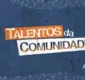 
                  TV Bahia lança nova temporada do ‘Talentos da Comunidade’; saiba mais