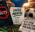 Fim das bets: saúde mental vence, e o futebol 'acaba' de novo