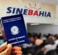 
                  Sinebahia oferece mais de 150 vagas de emprego para esta terça