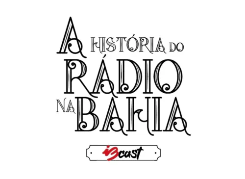 Podcast especial faz resgate histórico sobre os 100 anos do rádio e traz entrevistas com personalidades baianas