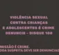 
                  Violência sexual contra crianças e adolescentes é crime e deve ser denunciado; 'Disque 100' é ferramenta segura para denúncias