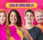 
                  Casa de Vidro: votação para entrar no Big Brother Brasil 2023 está aberta